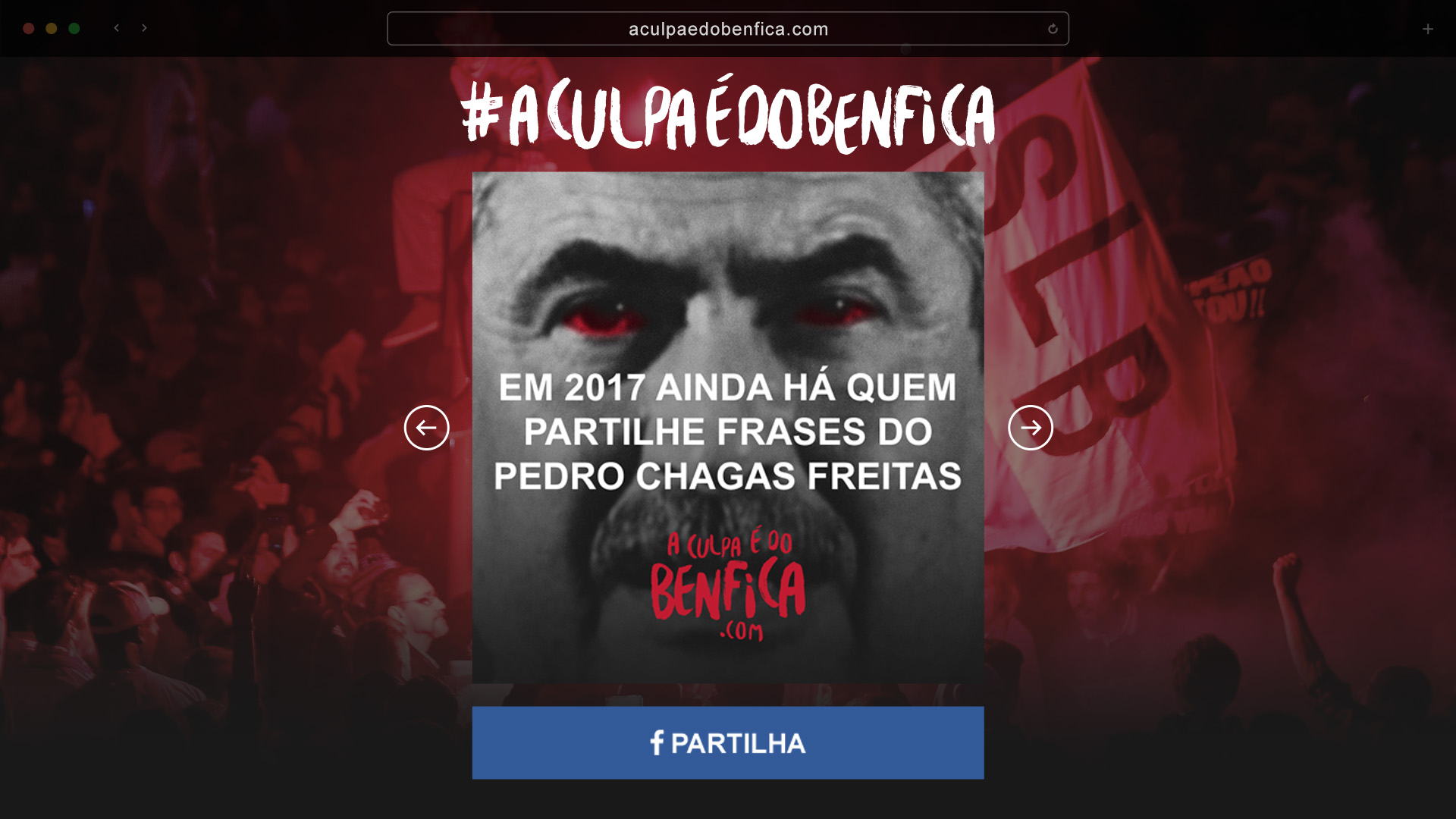 Site aculpaedobenfica.com: a hashtag #AculpaÉdoBenfica sobre uma multidão de adeptos, um cartaz com um retrato a preto e branco e a frase «Em 2017 ainda há quem partilhe frases do Pedro Chagas Freitas», e o botão «Partilha»